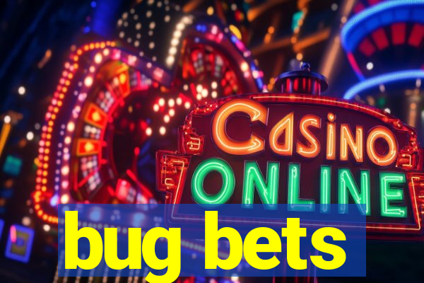 bug bets